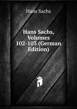 Hans Sachs, Volumes 102-103 (German Edition)