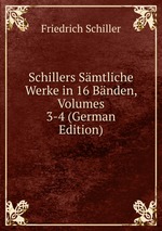 Schillers Smtliche Werke in 16 Bnden, Volumes 3-4 (German Edition)