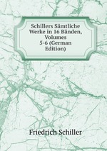 Schillers Smtliche Werke in 16 Bnden, Volumes 5-6 (German Edition)