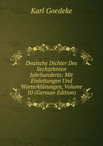 Deutsche Dichter Des Sechzehnten Jahrhunderts: Mit Einleitungen Und Worterklrungen, Volume 10 (German Edition)