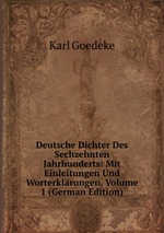 Deutsche Dichter Des Sechzehnten Jahrhunderts: Mit Einleitungen Und Worterklrungen, Volume 1 (German Edition)