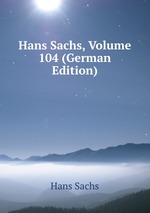 Hans Sachs, Volume 104 (German Edition)