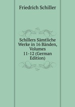 Schillers Smtliche Werke in 16 Bnden, Volumes 11-12 (German Edition)