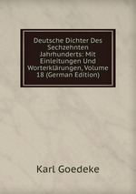 Deutsche Dichter Des Sechzehnten Jahrhunderts: Mit Einleitungen Und Worterklrungen, Volume 18 (German Edition)