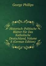 Historisch-Politische Bltter Fr Das Katholische Deutschland, Volume 8 (German Edition)