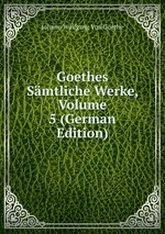 Goethes Smtliche Werke, Volume 5 (German Edition)