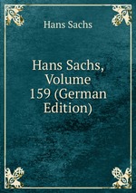 Hans Sachs, Volume 159 (German Edition)