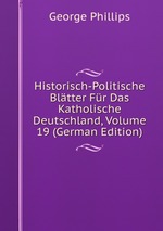 Historisch-Politische Bltter Fr Das Katholische Deutschland, Volume 19 (German Edition)