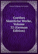 Goethes Smtliche Werke, Volume 32 (German Edition)