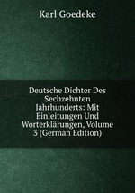 Deutsche Dichter Des Sechzehnten Jahrhunderts: Mit Einleitungen Und Worterklrungen, Volume 3 (German Edition)