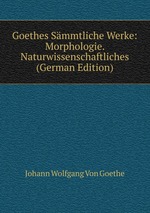 Goethes Smmtliche Werke. 14 band. Morphologie. Naturwissenschaftliches