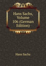 Hans Sachs, Volume 106 (German Edition)