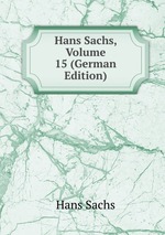 Hans Sachs, Volume 15 (German Edition)