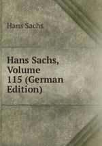 Hans Sachs, Volume 115 (German Edition)