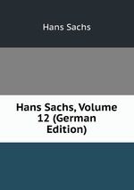 Hans Sachs, Volume 12 (German Edition)