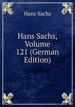 Hans Sachs, Volume 121 (German Edition)