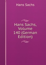 Hans Sachs, Volume 140 (German Edition)