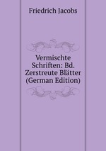 Vermischte Schriften: Bd. Zerstreute Bltter (German Edition)