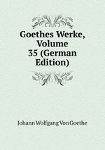 Goethes Werke, Volume 35 (German Edition)