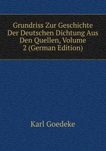 Grundriss Zur Geschichte Der Deutschen Dichtung Aus Den Quellen, Volume 2 (German Edition)
