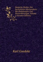 Deutsche Dichter Des Sechzehnten Jahrhunderts: Mit Einleitungen Und Worterklrungen, Volume 2 (German Edition)