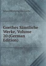 Goethes Smtliche Werke, Volume 20 (German Edition)