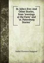 St. John`s Eve: And Other Stories, from "evenings at the Farm" and "st. Patersburg Stories"