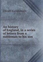 An history of England, in a series of letters from a nobleman to his son