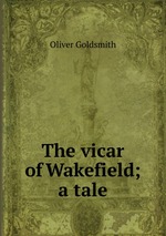 The vicar of Wakefield; a tale