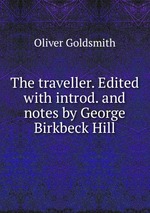 The traveller. Edited with introd. and notes by George Birkbeck Hill