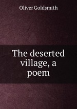 The deserted village, a poem