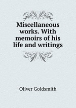 Miscellaneous works. With memoirs of his life and writings