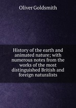 History of the earth and animated nature; with numerous notes from the works of the most distinguished British and foreign naturalists