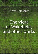 The vicar of Wakefield, and other works