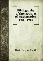 Bibliography of the teaching of mathematics, 1900-1912