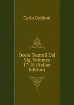 Ocere Teatrali Del Sig, Volumes 17-18 (Italian Edition)