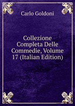 Collezione Completa Delle Commedie, Volume 17 (Italian Edition)