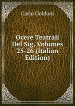 Ocere Teatrali Del Sig, Volumes 25-26 (Italian Edition)