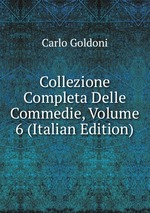 Collezione Completa Delle Commedie, Volume 6 (Italian Edition)