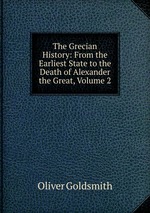 The Grecian History: From the Earliest State to the Death of Alexander the Great, Volume 2