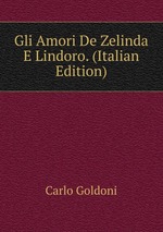 Gli Amori De Zelinda E Lindoro. (Italian Edition)