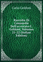 Raccolta Di Commedie Dell`avvocato C. Goldoni, Volumes 21-22 (Italian Edition)