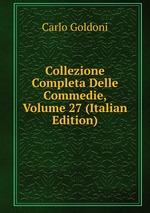 Collezione Completa Delle Commedie, Volume 27 (Italian Edition)