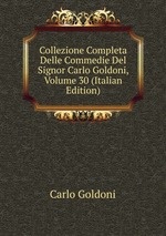 Collezione Completa Delle Commedie Del Signor Carlo Goldoni, Volume 30 (Italian Edition)