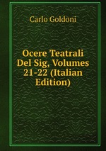 Ocere Teatrali Del Sig, Volumes 21-22 (Italian Edition)