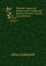 Pinnock`s Improved Edition of Dr. Goldsmith`s History of Greece: For the Use of Schools