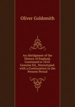 An Abridgment of the History of England, Continued to 1810. Genuine Ed., Stereotyped. with a Continuation to the Present Period