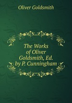The Works of Oliver Goldsmith, Ed. by P. Cunningham