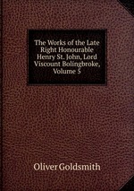 The Works of the Late Right Honourable Henry St. John, Lord Viscount Bolingbroke, Volume 5