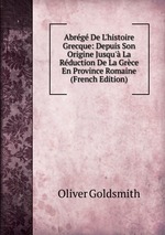 Abrg De L`histoire Grecque: Depuis Son Origine Jusqu` La Rduction De La Grce En Province Romaine (French Edition)